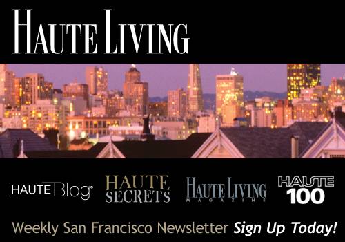Haute Living San Francisco’s Newsletter — Sign Up Today!
